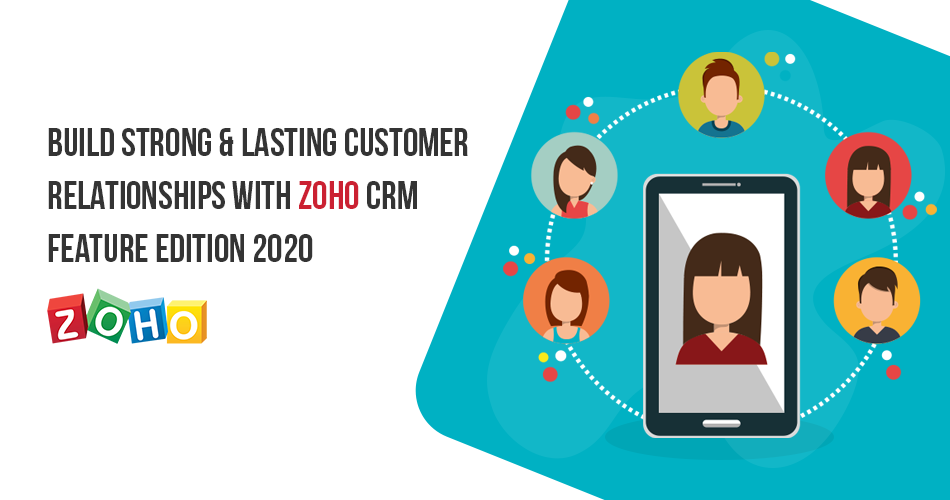 Build Strong & Lasting Customer Relationships with Zoho CRM Feature Edition 2020