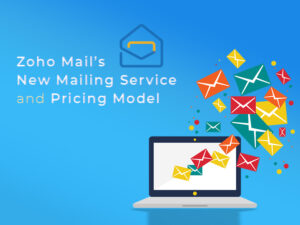 Zoho Mail’s New Mailing Service and Pricing Model