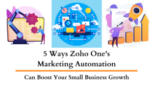 5 Ways ZOHO ONE’s Marketing Automation Can Help Small Businesses Boost Growth